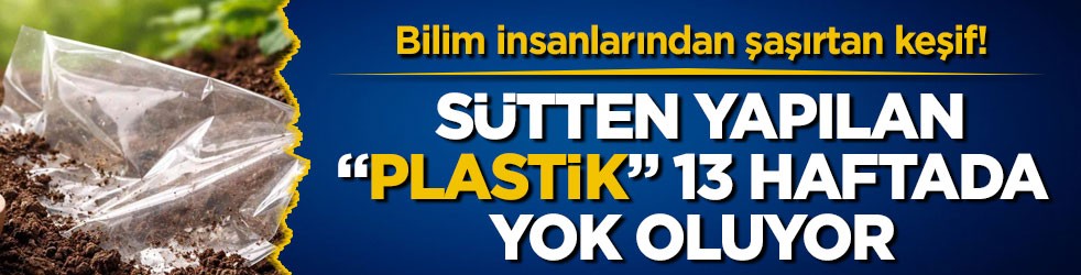 Bilim insanlarından şaşırtan keşif! Sütten yapılan “plastik” 13 haftada yok oluyor