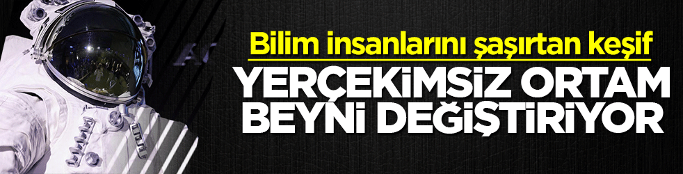 Bilim insanlarını şaşırtan keşif: Yerçekimsiz ortam beyni değiştiriyor