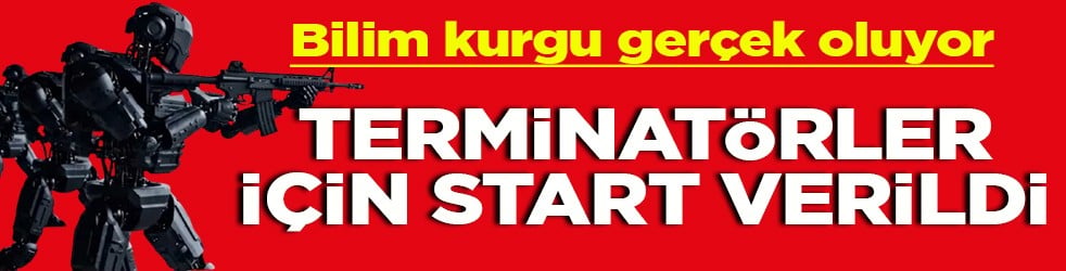 Bilim kurgu gerçek oluyor Terminatörler için start verildi