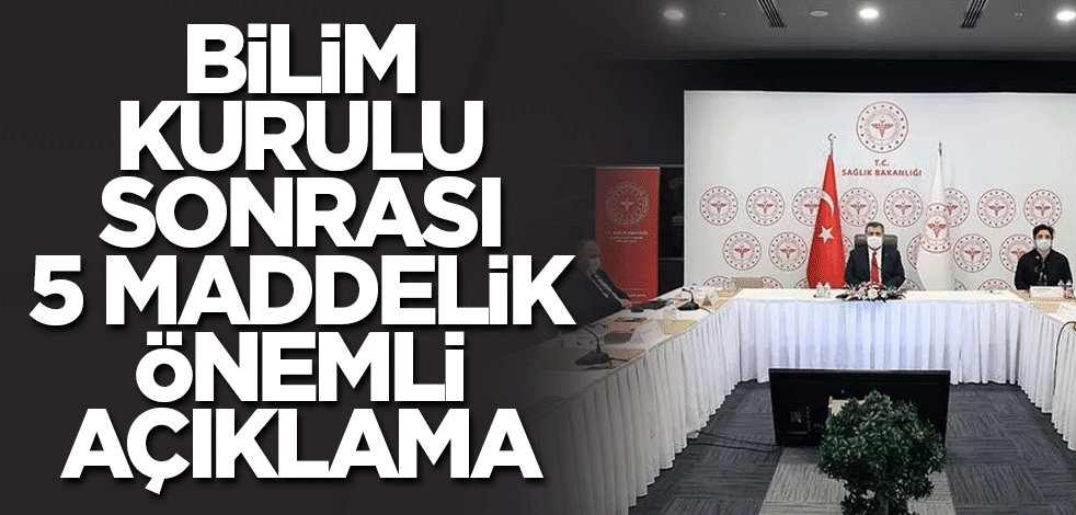 Bilim Kurulu sonrası 5 maddelik önemli açıklama