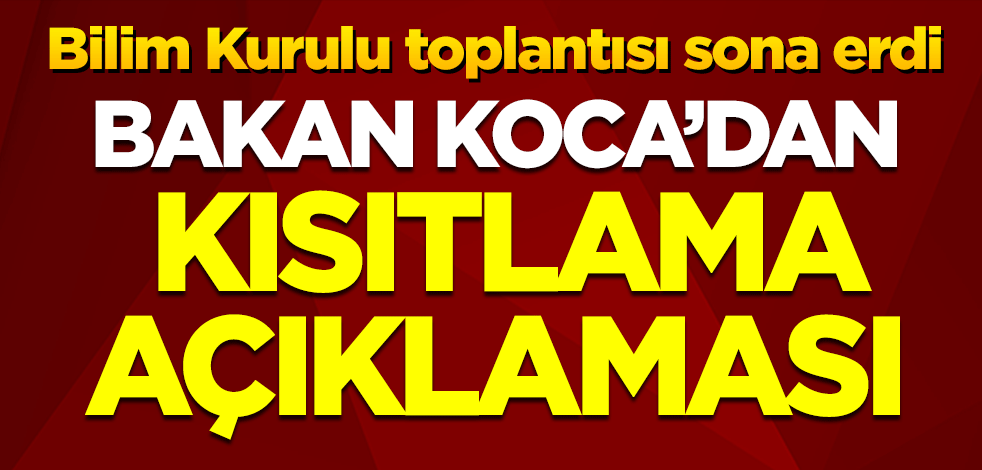 Bilim Kurulu toplantısı sona erdi: Bakan Koca'dan 'kısıtlama' açıklaması