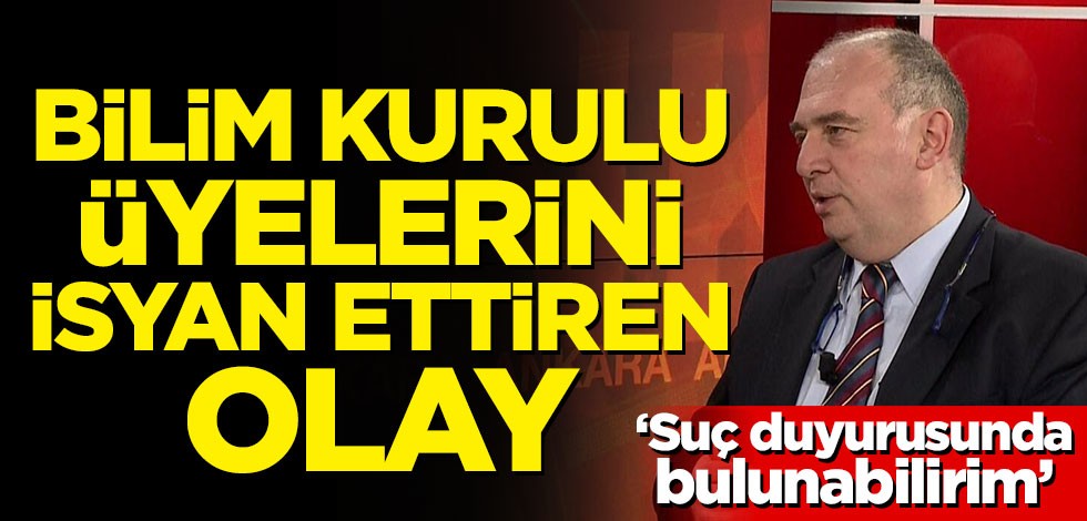 Bilim Kurulu üyelerini isyan ettiren olay! 'Suç duyurusunda bulunabilirim'