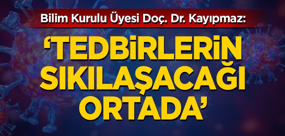 Bilim Kurulu Üyesi açıkladı: Tedbirlerin sıkılaşacağı ortada