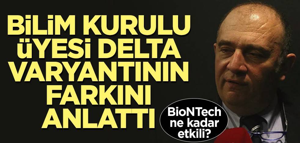 Bilim Kurulu üyesi delta varyantının farkını anlattı