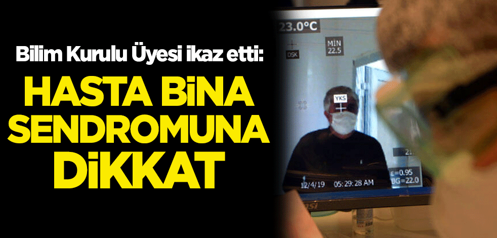Bilim Kurulu Üyesi ikaz etti: Hasta bina sendromuna dikkat