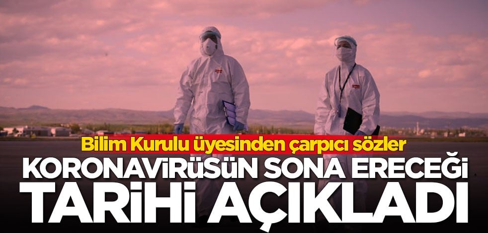 Bilim Kurulu üyesi koronavirüsün sıfıra ineceği tarihi açıkladı