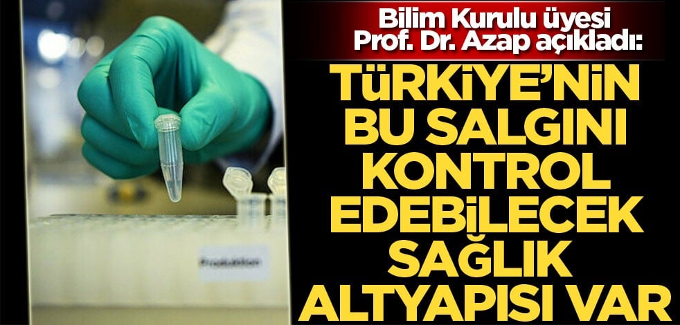 Bilim Kurulu üyesi Prof. Dr. Alpay Azap açıkladı: Türkiye'nin bu salgını kontrol edebilecek sağlık altyapısı var
