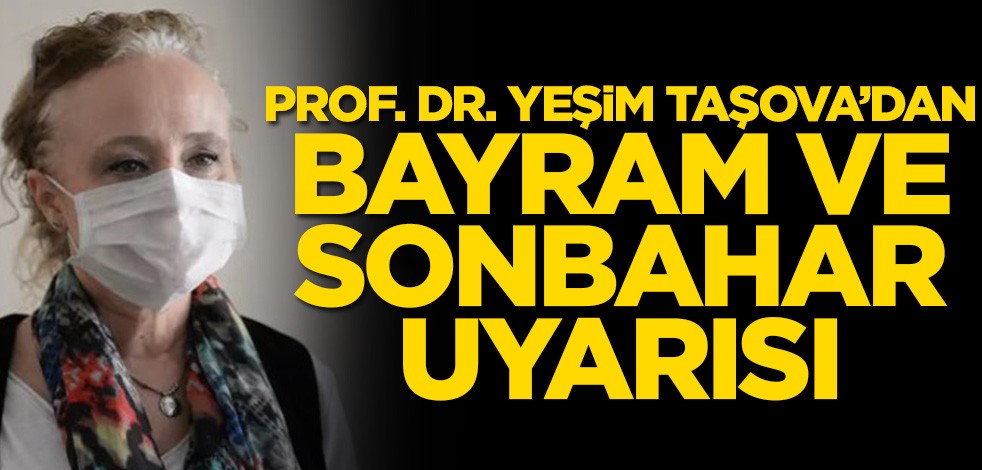 Bilim Kurulu Üyesi Taşova'dan bayram ve sonbahar uyarısı