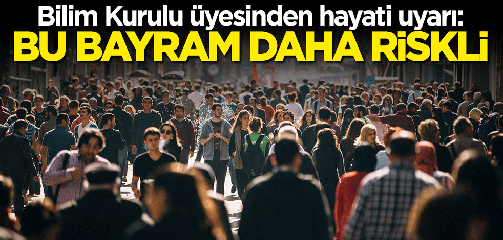 Bilim Kurulu Üyesi Tevfik Özlü uyardı: Bu bayram daha riskli