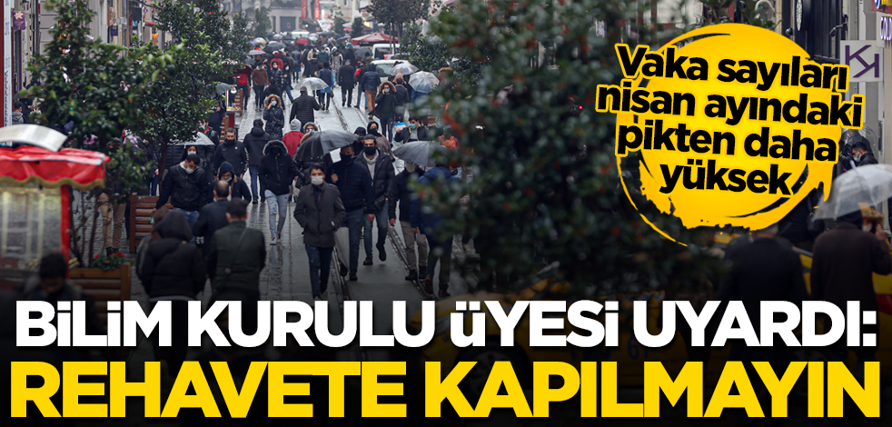 Bilim Kurulu üyesi uyardı: Vaka sayısındaki düşüş rehavete neden olmamalı