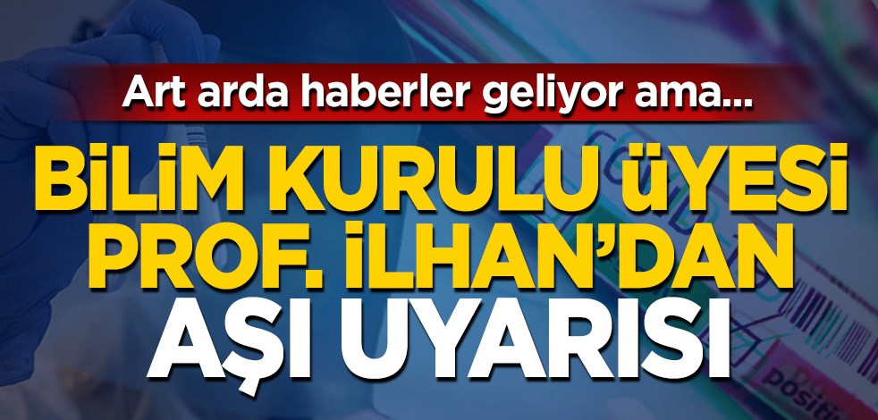Bilim Kurulu Üyesi'nden aşı uyarısı!