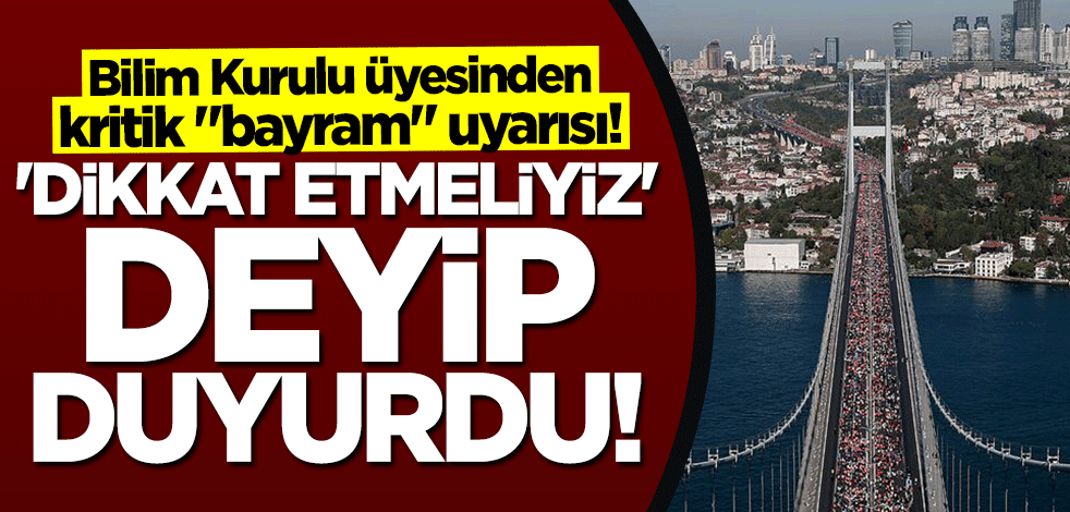 Bilim Kurulu üyesinden "bayram" uyarısı: Dikkat etmeliyiz