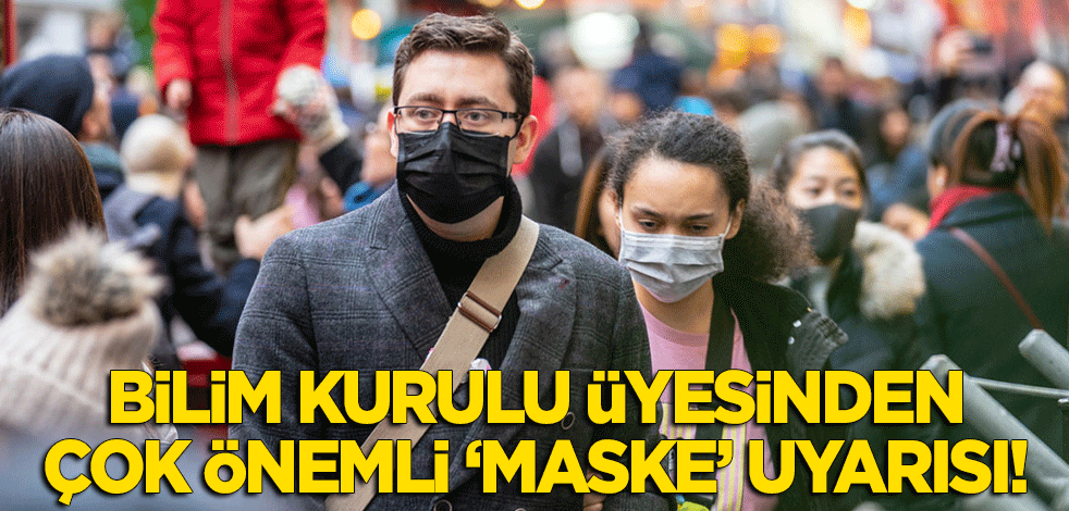 Bilim Kurulu üyesinden çok önemli 'maske' uyarısı!