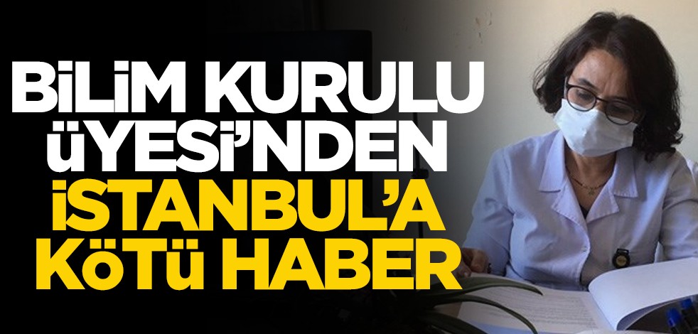 Bilim Kurulu Üyesi'nden İstanbul'a kötü haber