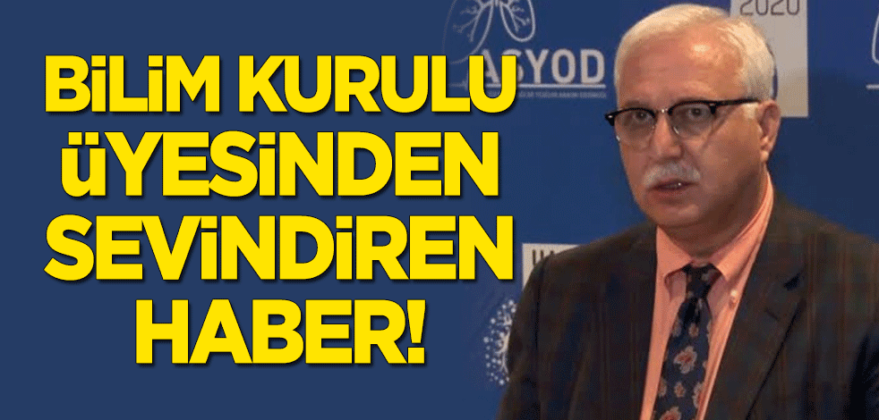 Bilim Kurulu üyesinden sevindiren haber!