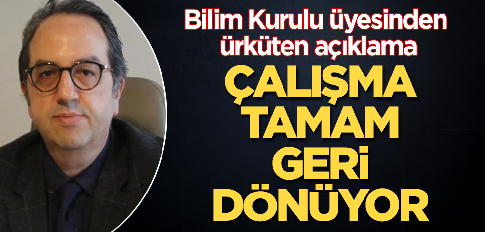 Bilim Kurulu üyesinden ürküten açıklama! Çalışma tamam, geri dönüyor