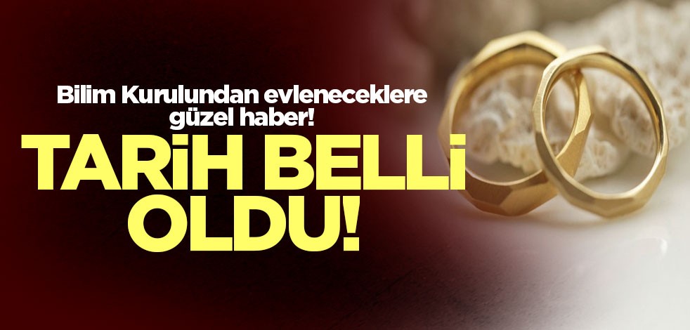 Bilim Kurulundan evleneceklere güzel haber! Tarih açıklandı