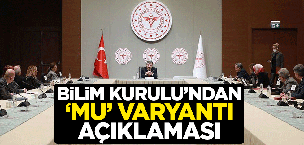 Bilim Kurulu'ndan "Mu" varyantı açıklaması