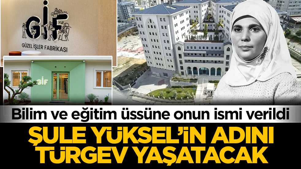 Bilim ve eğitim üssüne onun ismi verildi: Şule Yüksel’in adını TÜRGEV yaşatacak