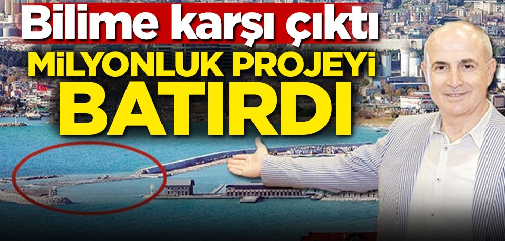 Bilime karşı çıktı! Milyonluk projeyi batırdı