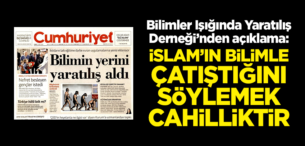 Bilimler Işığında Yaratılış Derneği’nden açıklama: İslam’ın bilimle çatıştığını söylemek cahilliktir