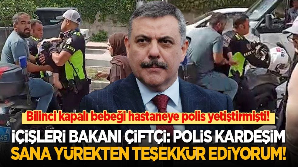Bilinci kapalı bebek polis motoruyla hastaneye yetiştirilmişti! İçişleri Bakanı Çiftçi: Polis kardeşim, sana yürekten teşekkür ediyorum!