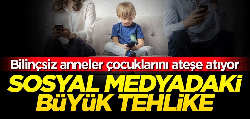 Bilinçsiz anneler çocuklarını ateşe atıyor: Sosyal medyadaki büyük tehlike!