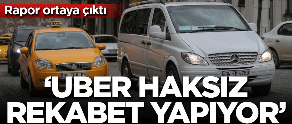 Bilirkişi raporu ortaya çıktı: UBER haksız rekabet yapıyor
