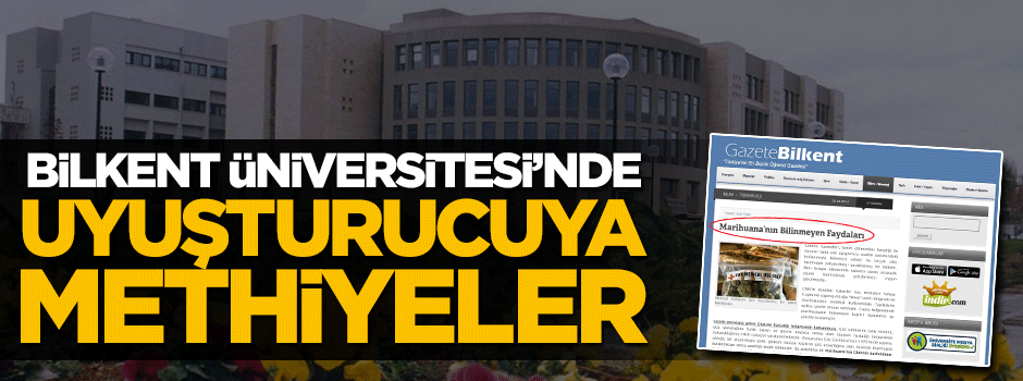 Bilkent Üniversitesi’nde uyuşturucuya methiyeler