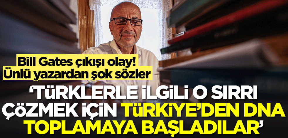 Bill Gates çıkışı olay! Hayati Sır'dan şok sözler: Türklerle ilgili o sırrı öğrenmek için DNA toplamaya başladılar