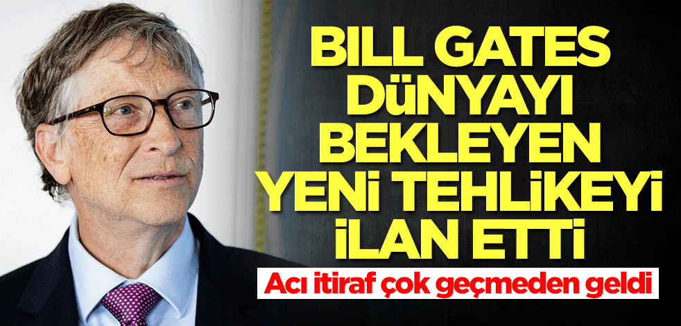 Bill Gates dünyayı bekleyen yeni tehlikeyi ilan etti! Acı itiraf çok geçmeden geldi
