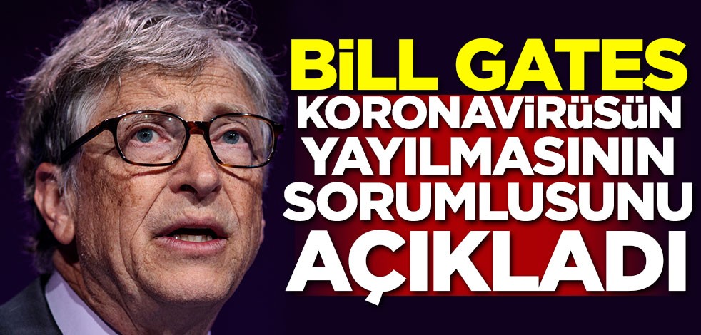 Bill Gates koronavirüsün yayılmasının en büyük sebebini açıkladı