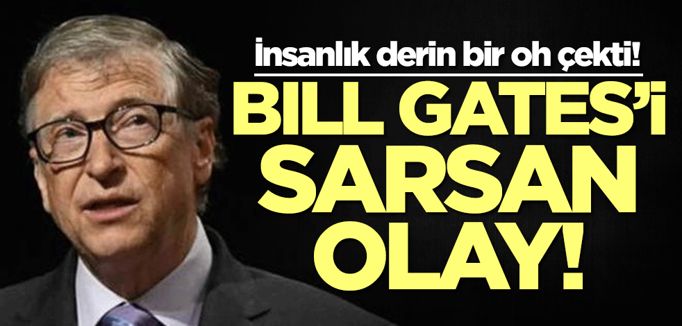 Bill Gates'i sarsan olay! İnsanlık derin bir oh çekti