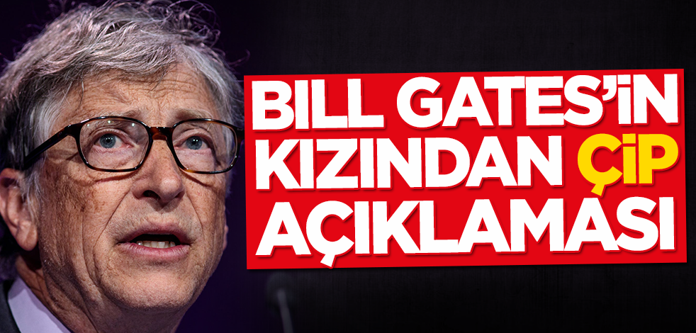 Bill Gates'in kızından çip açıklaması
