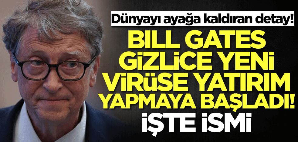 Bill Gates'te sinsi adım! Adını dünyadan sakladığı o virüse yatırım yapmaya başladı... İşte ismi