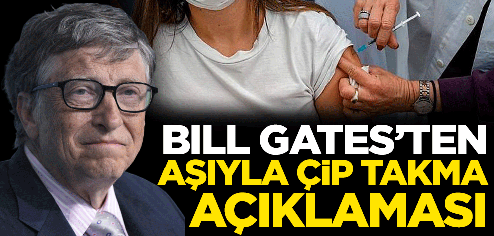 Bill Gates'ten 'Aşıyla çip takma' açıklaması