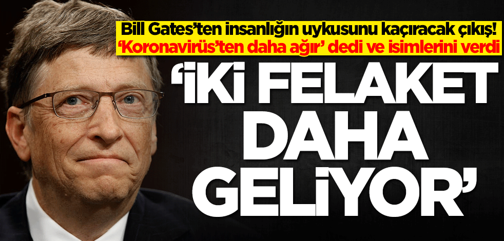 Bill Gates'ten insanlığın uykusunu kaçıracak çıkış: İki felaket daha geliyor