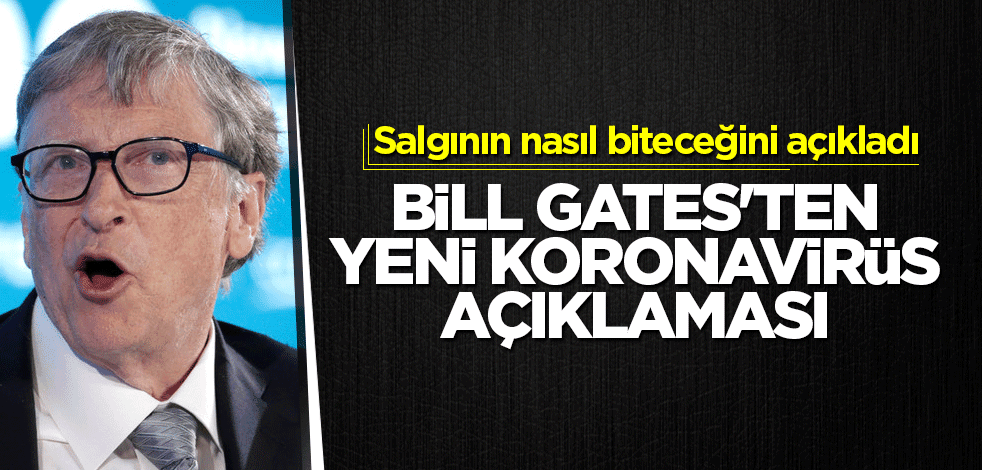 Bill Gates'ten yeni koronavirüs açıklaması