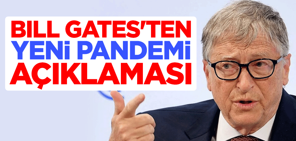 Bill Gates'ten yeni pandemi açıklaması