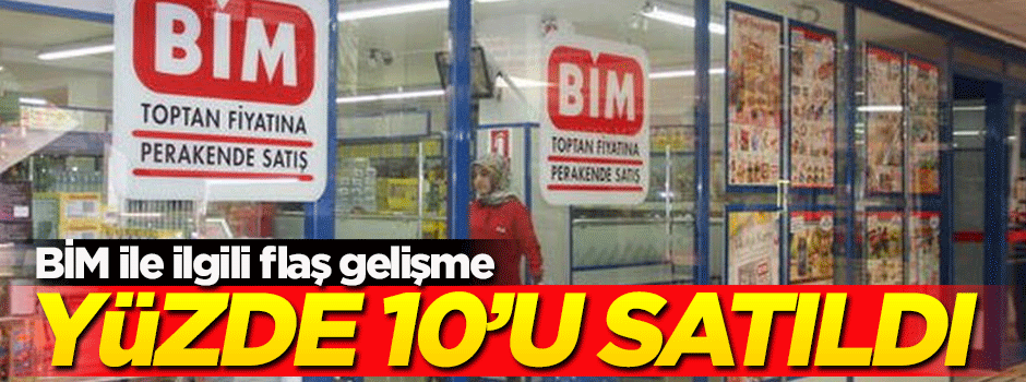 BİM ile ilgili flaş gelişme! Yüzde 10'unu satın aldı