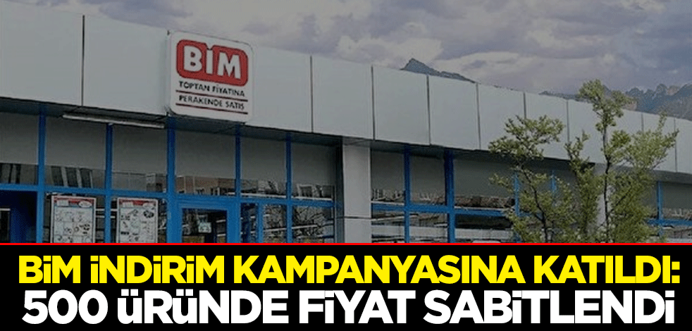 BİM indirim kampanyasına katıldı: 500 üründe fiyat sabitlendi