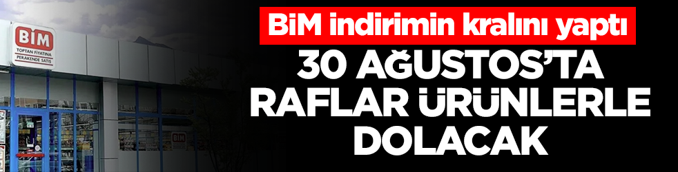BİM indirimin kralını yaptı: 30 Ağustos’ta raflar onlarca ürünle dolacak