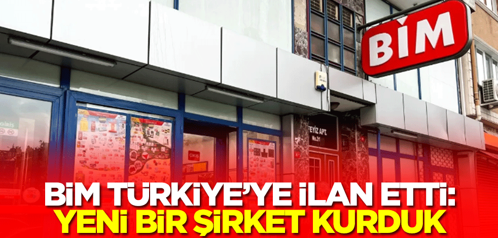 BİM Türkiye'ye ilan etti: Yeni bir şirket kurduk