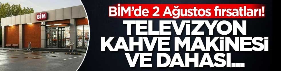 BİM’de 2 Ağustos fırsatları! Televizyon, kahve makinesi ve dahası...