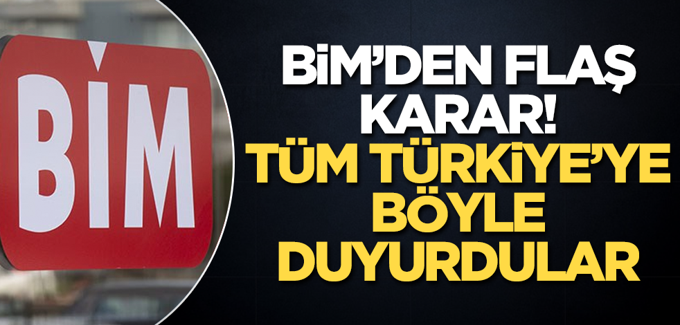 BİM'den flaş karar! Tüm Türkiye'ye böyle duyurdular