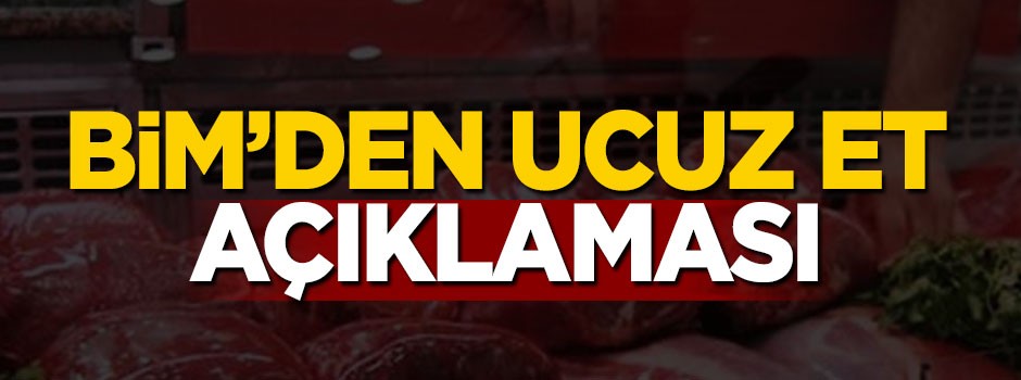 BİM'den ucuz et açıklaması
