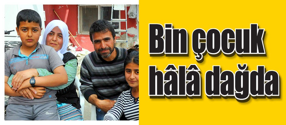 Bin çocuk hâlâ dağda