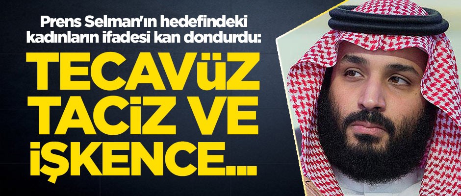 Bin Selman'ın hedefindeki kadınların ifadesi kan dondurdu: Tecavüz, taciz ve işkence...