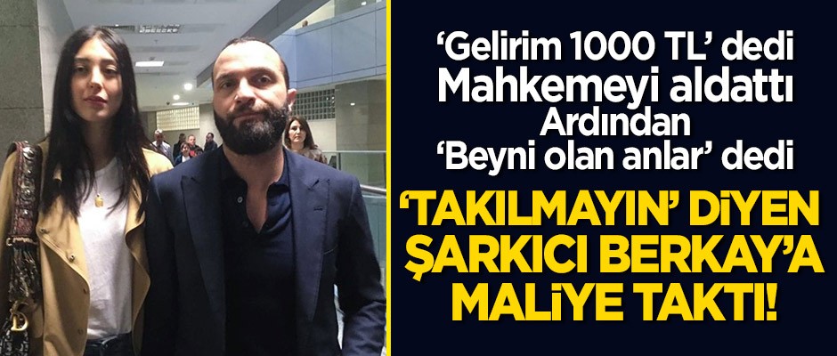 "Bin TL gelirim var" demişti... "Takılmayın" diyen şarkıcı Berkay Şahin'e Maliye taktı!