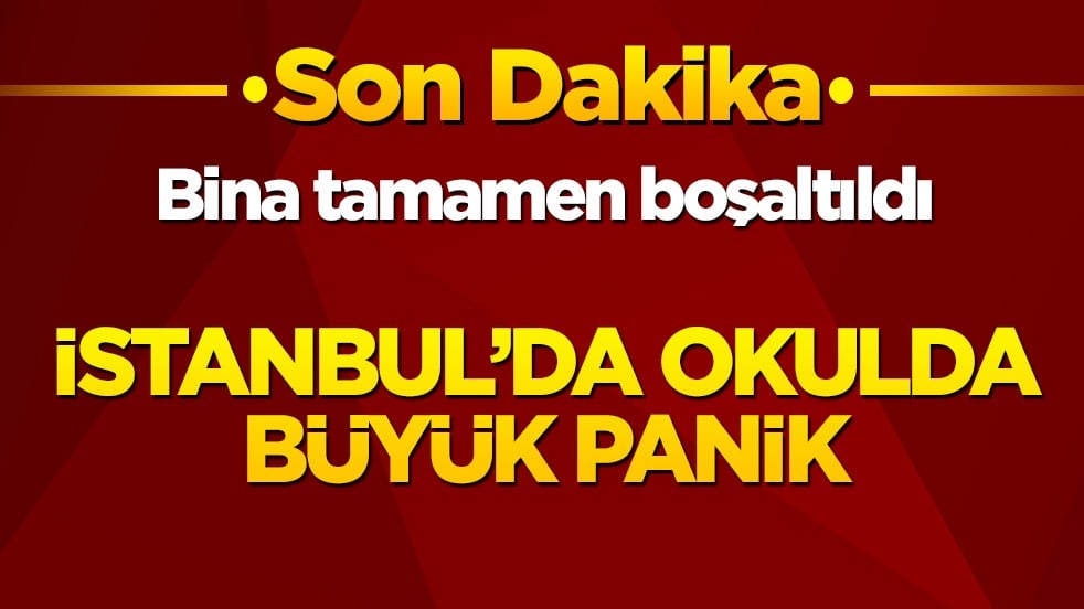 Bina tamamen boşaltıldı! İstanbul’da okulda büyük panik